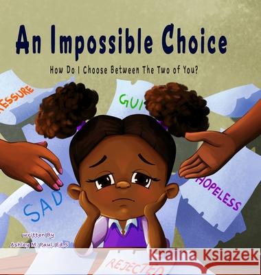 An Impossible Choice: How Do I Choose Between The Two of You? Ashley Paul 9781300894926 Lulu.com