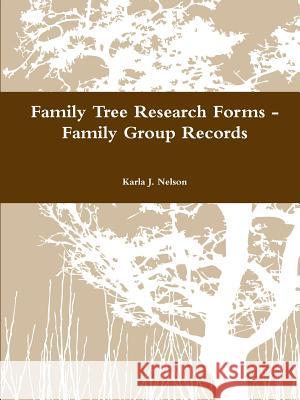 Family Tree Research Forms - Family Group Records Karla J. Nelson 9781300901761 Lulu.com