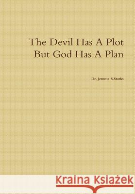 The Devil Has A Plot But God Has A Plan Jerome Starks 9781300909231