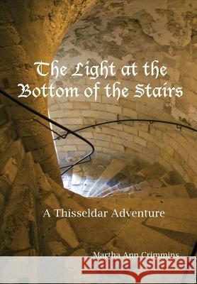 A Light at the Bottom of the Stairs: A Thisseldar Adventure Martha Ann Crimmins 9781300911555