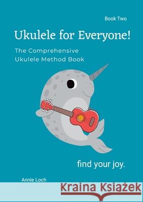The Comprehensive Ukulele Method Book 2 Annie Loch 9781300920045 Lulu.com