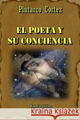 El Poeta y Su Conciencia Plutarco Cortez 9781300922834 Lulu.com