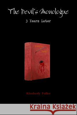 The Devil's Monologue: 3 Years Later Kimberly Fuller 9781300934820 Lulu.com