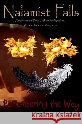 Nalamist Falls: Supernatural Prep School for Witches, Werewolves and Vampires - Remembering the Way J. Curtis Mace 9781300936329 Lulu.com