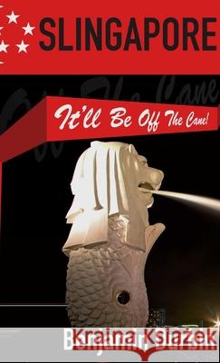 Slingapore - It\'ll Be Off The Cane! Benjamin Durbin 9781300944607
