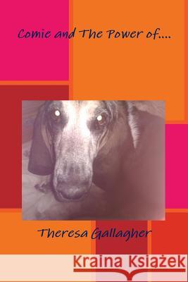 Comie and The Power of.... Gallagher, Theresa 9781300950622 Lulu.com