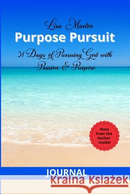Journal - Purpose Pursuit: 31 Days of Pursuing God with Passion and Purpose Lisa Martin 9781300950851