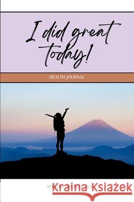 I did great today!: A gamified Health Journal which focuses on the positive day to day accomplishments - motivational 60 day Sleep, Relaxation, Food and Fitness Tracker and Planner - Wellness, self-ca R D Roxana Nedelcu 9781300951520 Lulu.com