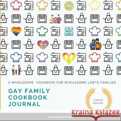 Gay family cookbook JOURNAL: A Wholesome Cookbook for Wholesome LGBTQ Families Stepro Design Project 9781300953517 Lulu.com