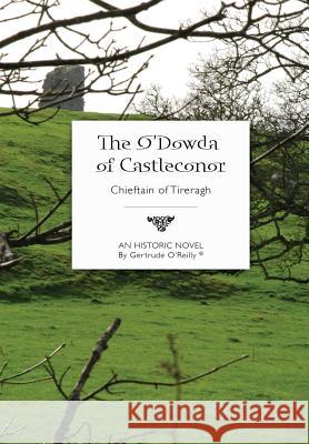 The O'Dowda of Castleconor Gertrude O'Reilly 9781300955009