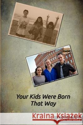 Your Kids Were Born That Way Matthew Gerwitz 9781300955740 Lulu.com