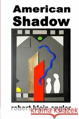 American Shadow Robert Klein Engler 9781300961383 Lulu.com