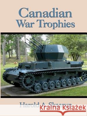 Canadian War Trophies Harold A. Skaarup 9781300964148