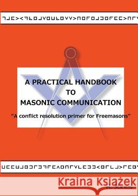 A Practical Handbook to Masonic Communication R. Jones 9781300977377 Lulu.com