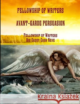 Fellowship of Writers Avant-Garde Persuasion Cash Neve 9781300985075