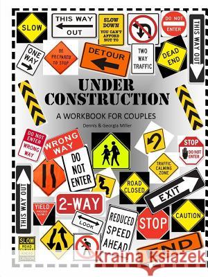 Under Construction: A Workbook for Couples Dennis & Georgia Miller 9781300988427