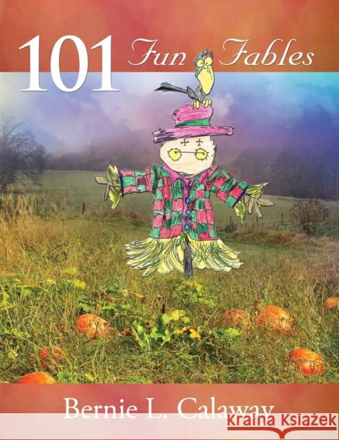 101 Fun Fables Bernie L. Calaway 9781300995159