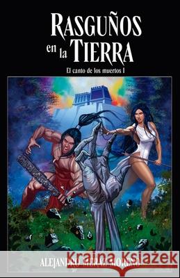 Rasgu?os en la tierra: El canto de los muertos I Alejandro Mera 9781300997849 Lulu.com