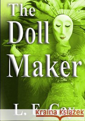 The Doll Maker L E Gay 9781301242863 L. E. Gay at Smashwords