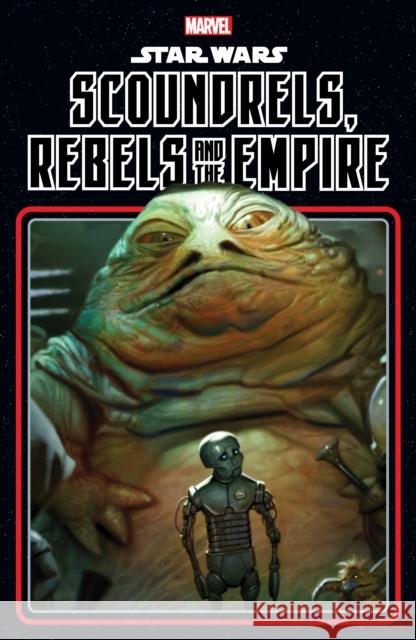 Star Wars: Scoundrels, Rebels and The Empire Marvel Various 9781302953379 Licensed Publishing