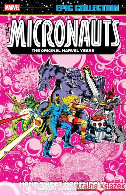 Micronauts Epic Collection: The Original Marvel Years - Home Sweet Homeworld Bill Mantlo 9781302960605 Licensed Publishing