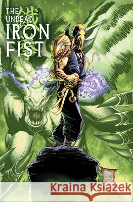 The Undead Iron Fist Jason Loo Chris Claremont Fran Galan 9781302965822 Marvel Universe