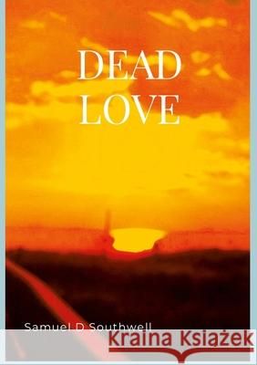 Dead Love Samuel Southwell 9781304001825