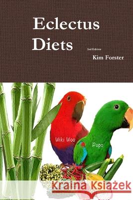 Eclectus Diets 2nd Edition Kim Forster 9781304006844 Lulu.com