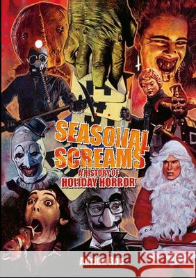 Seasonal Screams: A History of Holiday Horror Adrian Roe 9781304011954