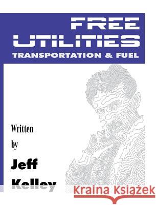 Free Utilities transportation and fuel Jeff Kelley 9781304013675 Lulu.com