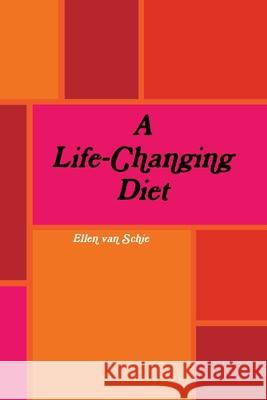 A Life-Changing Diet Ellen Va 9781304016645