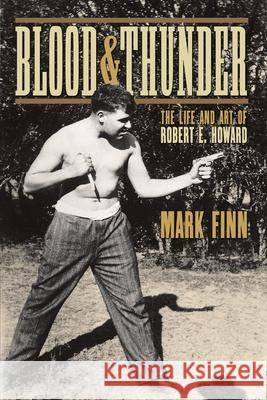Blood and Thunder: The Life and Art of Robert E. Howard Mark Finn 9781304031525