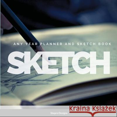 SKETCH Any Year Planner and Sketch book Stepro Designs 9781304034656 Lulu.com