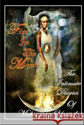 Fire in the Moon, the Intimate Diaries of Mahatara Youssef Mahatara Youssef 9781304044457