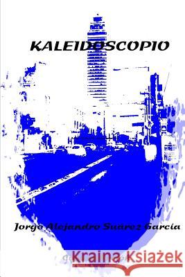 Kaleidoscopio JORGE ALEJANDRO SUAREZ GARCIA 9781304066558