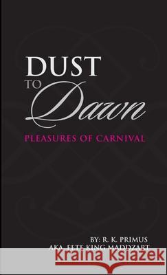 Dust to Dawn R. K. Primus 9781304067616 Lulu.com