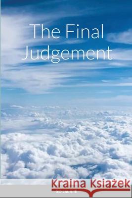 The Final Judgement S Louis, III 9781304072979 Lulu.com