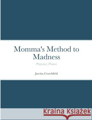 Momma's Method to Madness Blue Pregnancy Planner: Pregnancy Planner Jascina Crutchfield 9781304075567 Lulu.com