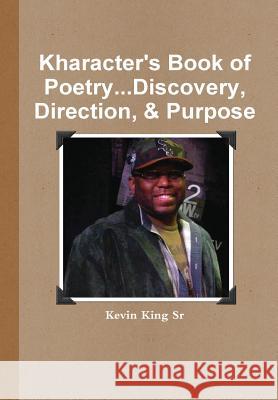 Kharacter's Book of Poetry...Discovery, Direction, & Purpose Kevin Kin 9781304076748