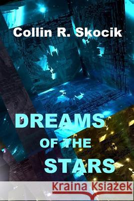 Dreams of the Stars Skocik, Collin R. 9781304092915 Lulu.com