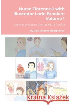 Nurse Florence(R) with Illustrator Lorie Brooker: Volume 1 Michael Dow Lorie Brooker 9781304096142 Lulu.com