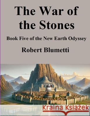 The War of the Stones: Book Five of the New Earth Odyssey Robert Blumetti 9781304097231