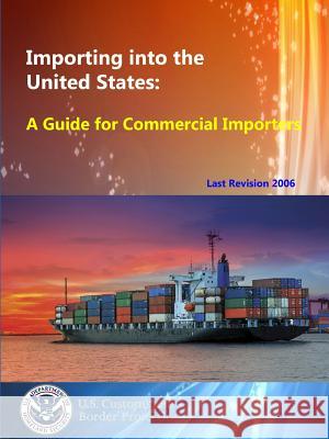 Importing into the United States: A Guide for Commercial Importers Border Protection, U. S. Customs and 9781304100061 Lulu.com