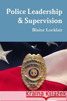 Police Leadership & Supervision Blaine Locklair 9781304112750 Lulu.com