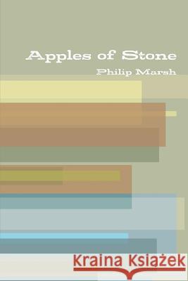 Apples of Stone Philip Marsh 9781304117755 Lulu.com