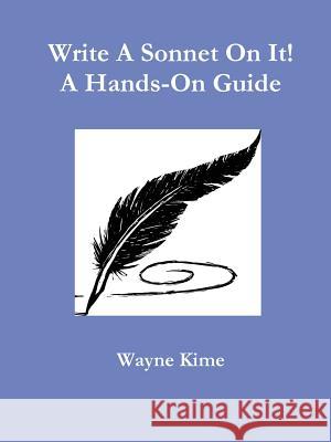 Write A Sonnet On It! A Hands-On Guide Wayne Kime 9781304124012