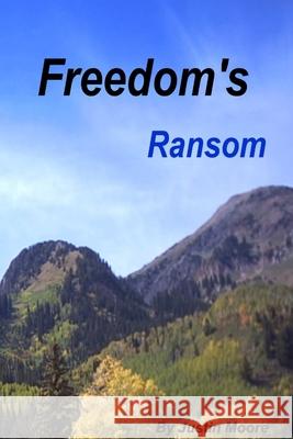 Freedom\'s Ransom Justin Moore 9781304129734