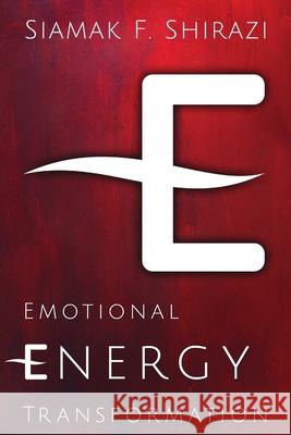 Emotional Energy Transformation Siamak Shirazi 9781304130365 Lulu.com