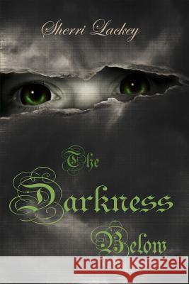 The Darkness Below Sherri Lackey 9781304133816 Lulu.com