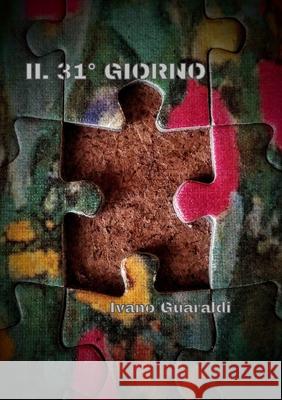 Il 31° Giorno Ivano Guaraldi 9781304134042 Lulu.com